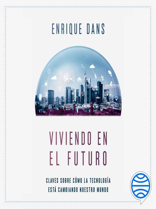 Title details for Viviendo en el futuro by Enrique Dans - Available